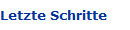 Letzte Schritte