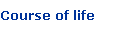 Course of life